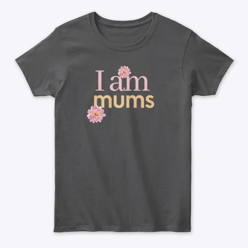 I am Mums Mother's Day Gift for Moms