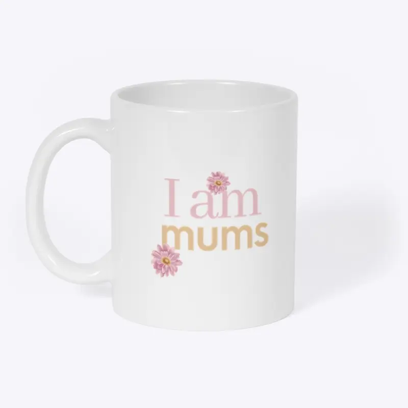 I am Mums Mother's Day Gift for Moms