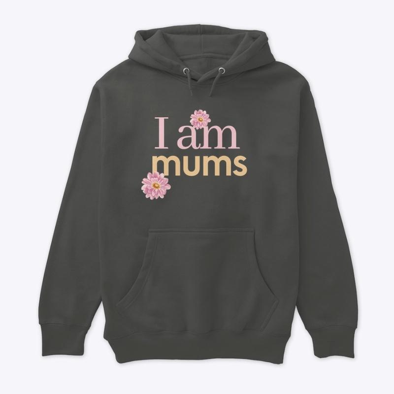 I am Mums Mother's Day Gift for Moms